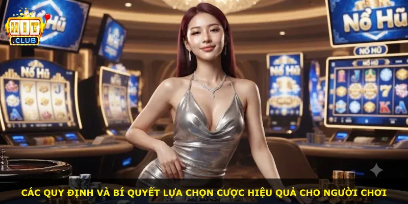 Các quy định và bí quyết lựa chọn cược hiệu quả cho người chơi