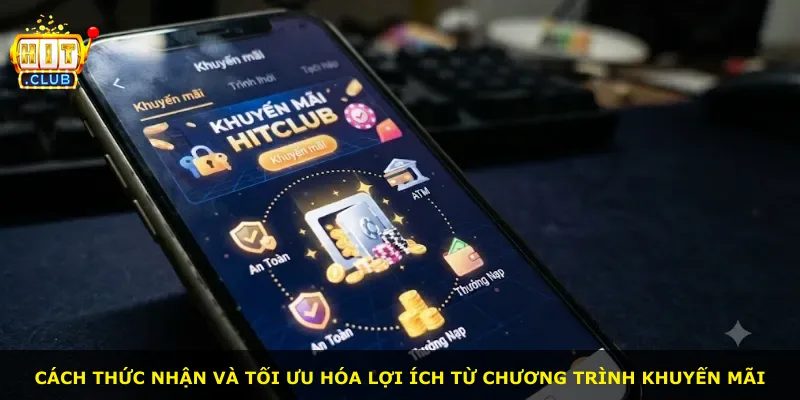 Cách thức nhận và tối ưu hóa lợi ích từ chương trình khuyến mãi