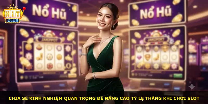 Chia sẻ kinh nghiệm quan trọng để nâng cao tỷ lệ thắng khi chơi slot