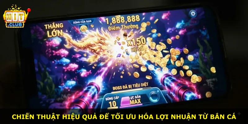 Chiến thuật hiệu quả để tối ưu hóa lợi nhuận từ bắn cá