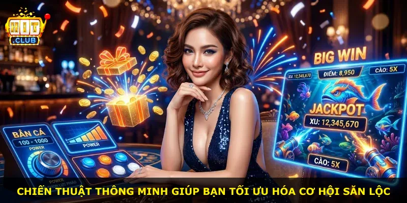 Chiến thuật thông minh giúp bạn tối ưu hóa cơ hội săn lộc