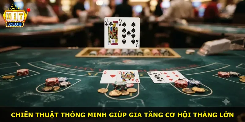 Chiến thuật thông minh giúp gia tăng cơ hội thắng lớn