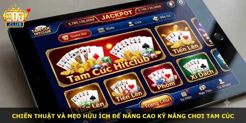 Chiến thuật và mẹo hữu ích để nâng cao kỹ năng chơi Tam Cúc
