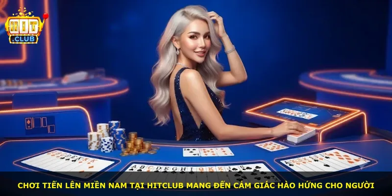Chơi Tiến Lên Miền Nam tại Hitclub mang đến cảm giác hào hứng cho người