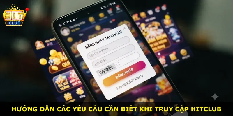 Hướng dẫn các yêu cầu cần biết khi truy cập Hitclub