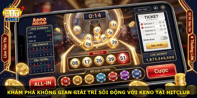 Khám phá không gian giải trí sôi động với Keno tại Hitclub