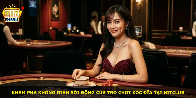 Khám phá không gian sôi động của trò chơi xóc đĩa tại Hitclub