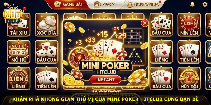 Khám phá không gian thú vị của Mini Poker Hitclub cùng bạn bè