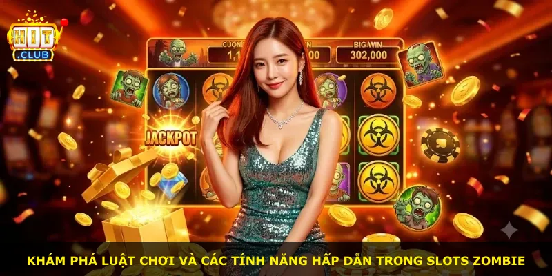 Khám phá luật chơi và các tính năng hấp dẫn trong slots zombie