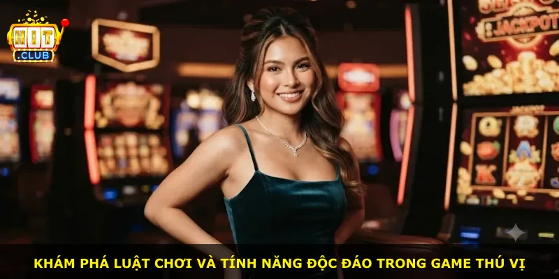 Khám phá luật chơi và tính năng độc đáo trong game thú vị