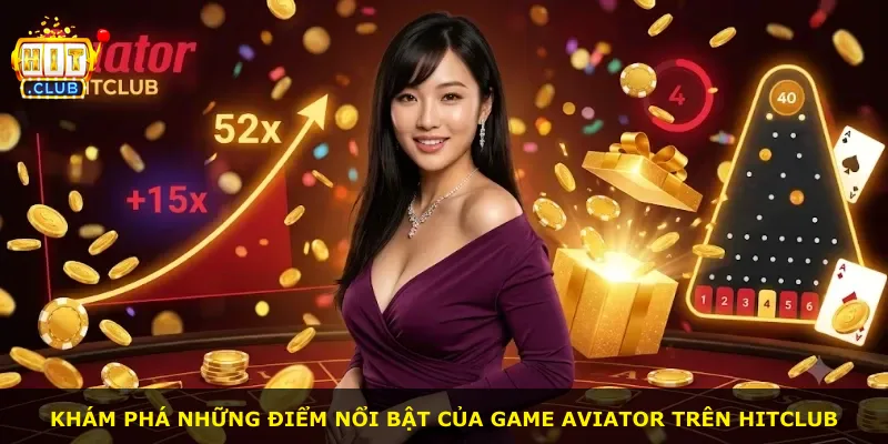 Khám phá những điểm nổi bật của game Aviator trên Hitclub