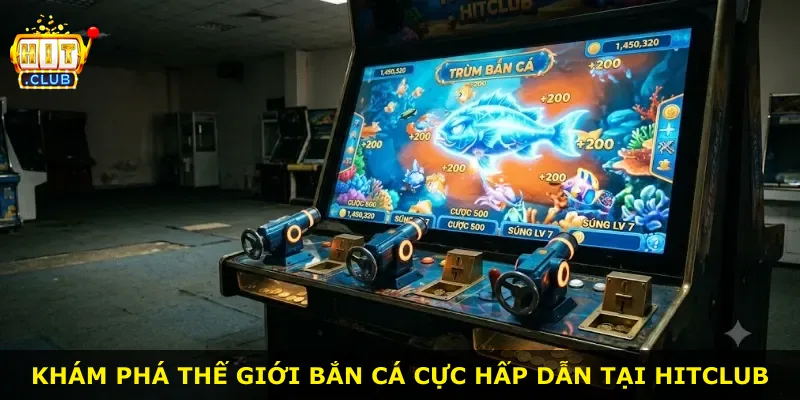 Khám phá thế giới bắn cá cực hấp dẫn tại Hitclub