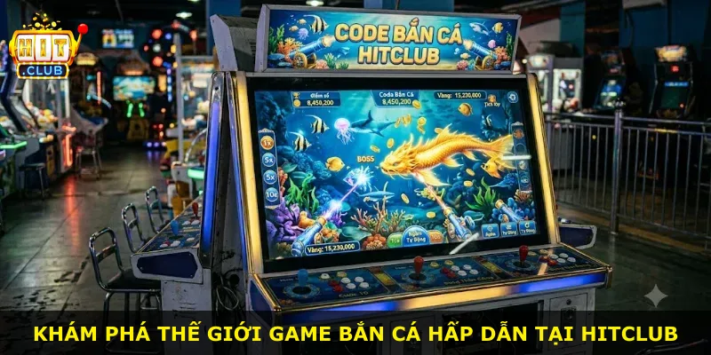 Khám phá thế giới game bắn cá hấp dẫn tại Hitclub