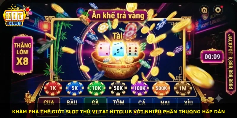 Khám phá thế giới slot thú vị tại Hitclub với nhiều phần thưởng hấp dẫn