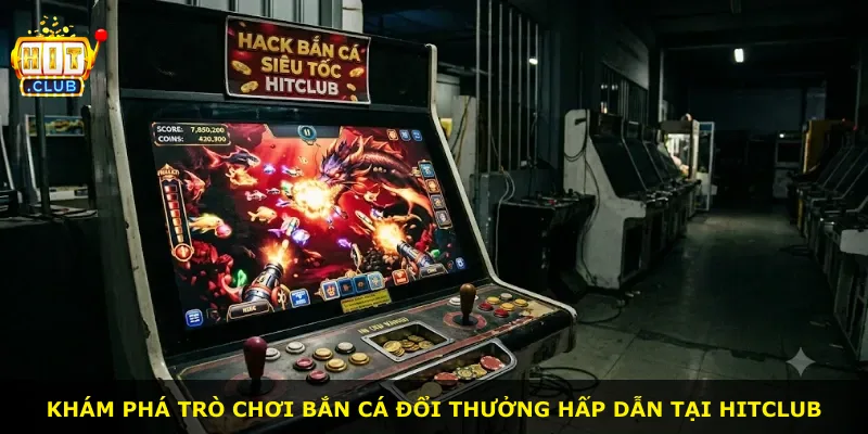 Khám phá trò chơi bắn cá đổi thưởng hấp dẫn tại Hitclub