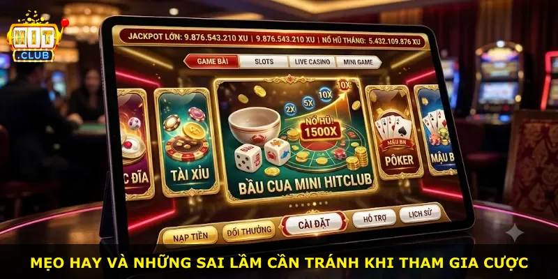 Mẹo hay và những sai lầm cần tránh khi tham gia cược