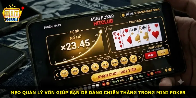 Mẹo quản lý vốn giúp bạn dễ dàng chiến thắng trong Mini Poker