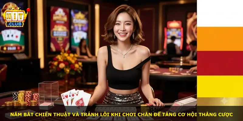 Nắm bắt chiến thuật và tránh lỗi khi chơi Chắn để tăng cơ hội thắng cược
