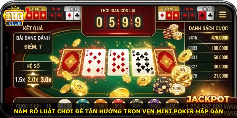 Nắm rõ luật chơi để tận hưởng trọn vẹn Mini Poker hấp dẫn