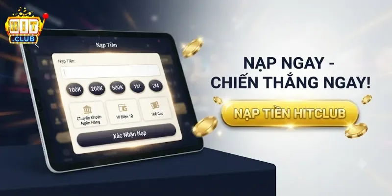 Nạp Tiền Hitclub Nhanh Chóng Và An Toàn, Nhận Ưu Đãi Hấp Dẫn Ngay Khi Giao Dịch