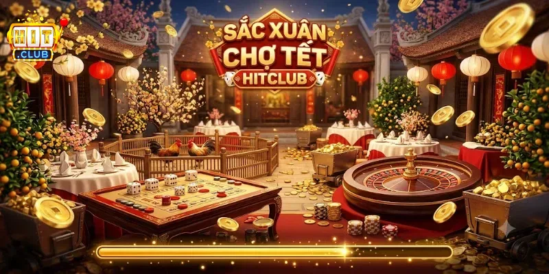 Sắc Xuân Chợ Tết Hitclub Rộn Ràng Quà Thưởng Hấp Dẫn Chờ Đón Bạn