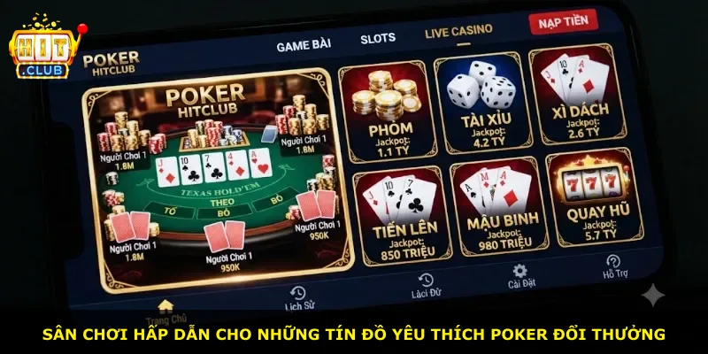 Sân chơi hấp dẫn cho những tín đồ yêu thích Poker đổi thưởng