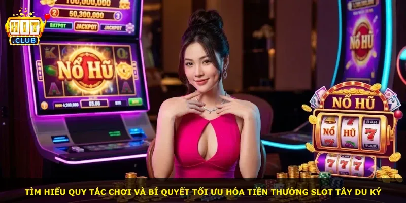 Tìm hiểu quy tắc chơi và bí quyết tối ưu hóa tiền thưởng slot Tây Du Ký