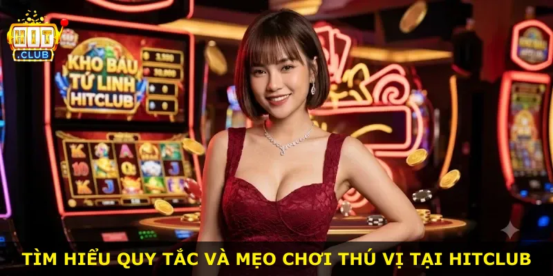 Tìm hiểu quy tắc và mẹo chơi thú vị tại Hitclub