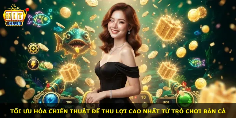 Tối ưu hóa chiến thuật để thu lợi cao nhất từ trò chơi bắn cá